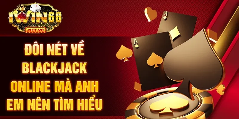 Đôi nét về Blackjack online mà anh em nên tìm hiểu