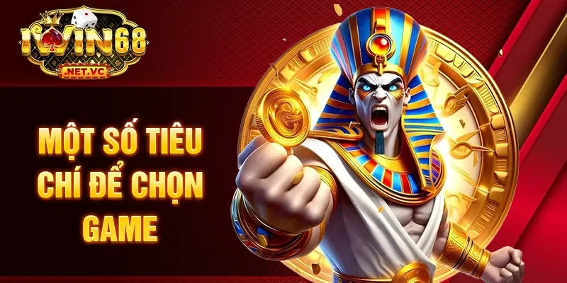 Một số tiêu chí để chọn game