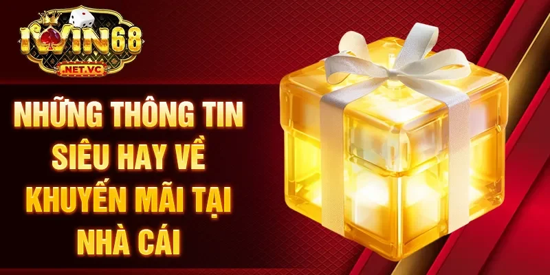 Những thông tin siêu hay về khuyến mãi tại nhà cái