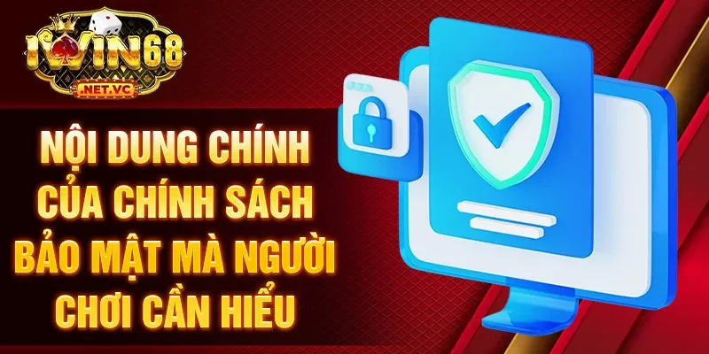 Nội dung chính của chính sách bảo mật mà người chơi cần hiểu