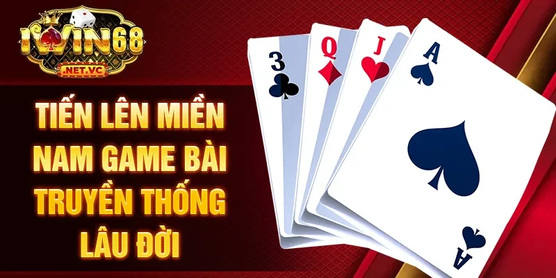 Tiến lên miền Nam game bài truyền thống lâu đời