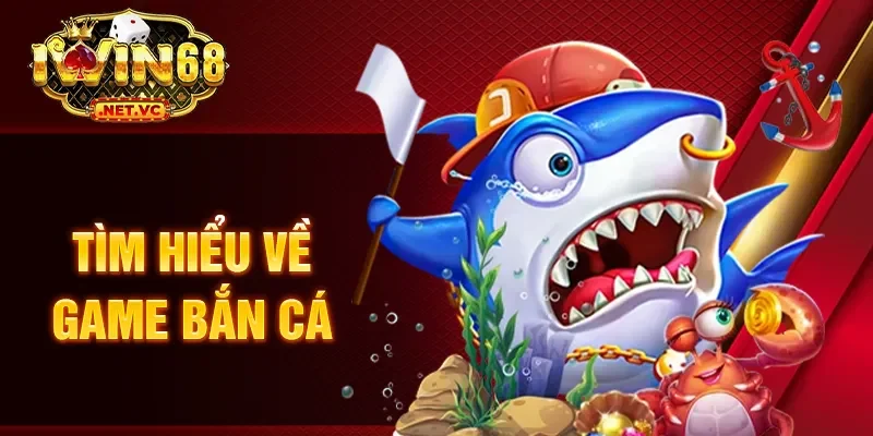 Tìm hiểu về game bắn cá