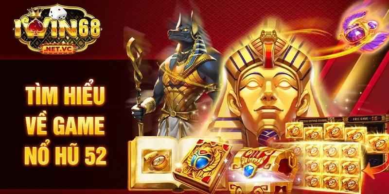 Tìm hiểu về game nổ hũ 52