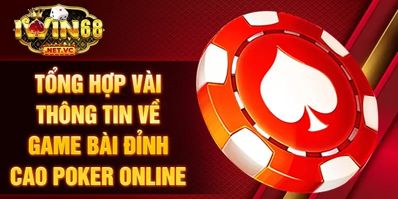 Tổng hợp vài thông tin về game bài đỉnh cao poker online