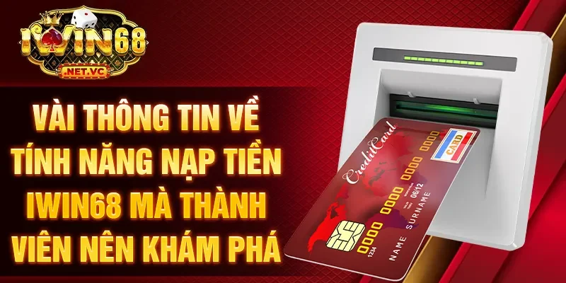 Vài thông tin về tính năng nạp tiền IWIN68 mà thành viên nên khám phá