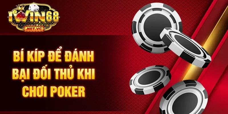 Bí kíp để đánh bại đối thủ khi chơi poker