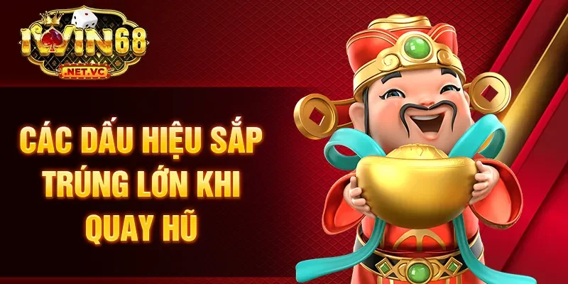 Các dấu hiệu sắp trúng lớn khi quay hũ