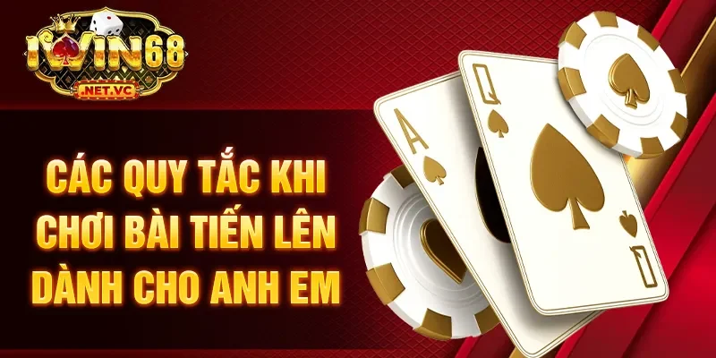 Các quy tắc khi chơi bài tiến lên dành cho anh em