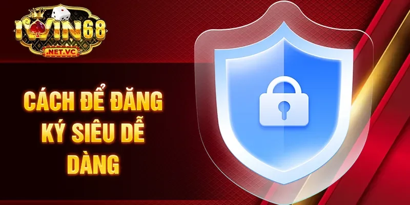 Cách để đăng ký siêu dễ dàng