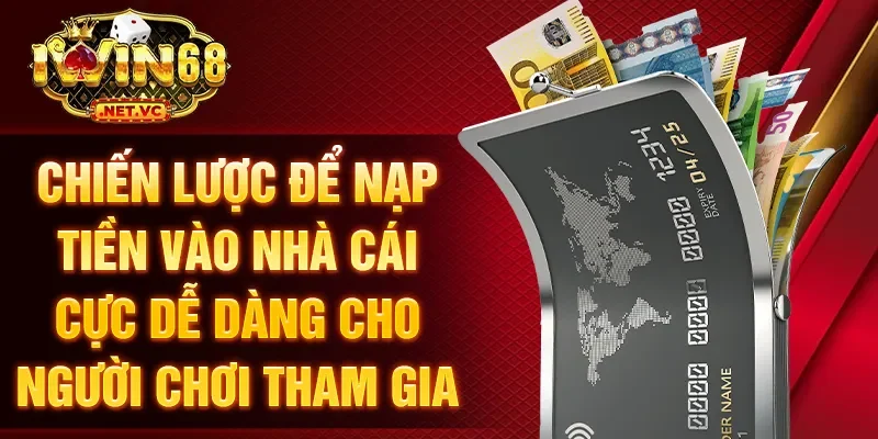 Chiến lược để nạp tiền vào nhà cái cực dễ dàng cho người chơi tham gia