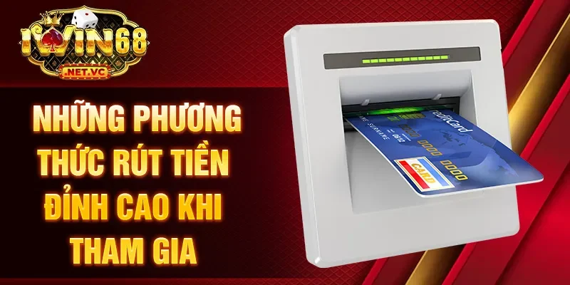 Những phương thức rút tiền đỉnh cao khi tham gia