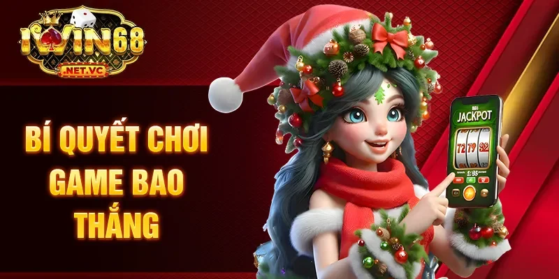 Bí quyết chơi game bao thắng