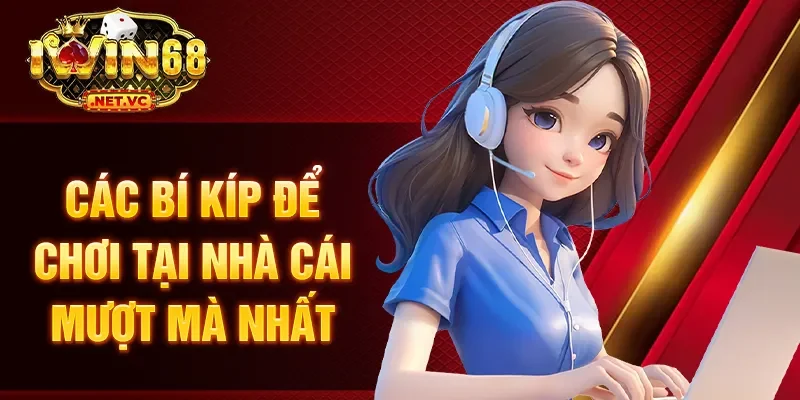 Các bí kíp để chơi tại nhà cái mượt mà nhất