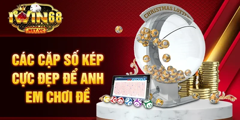 Các cặp số kép cực đẹp để anh em chơi đề