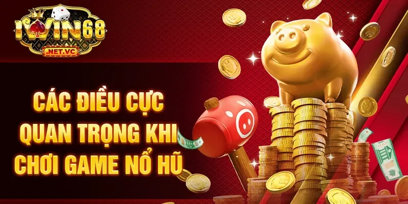 Các điều cực quan trọng khi chơi game nổ hũ