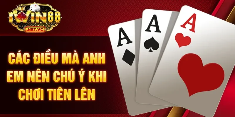 Các điều mà anh em nên chú ý khi chơi tiên lên