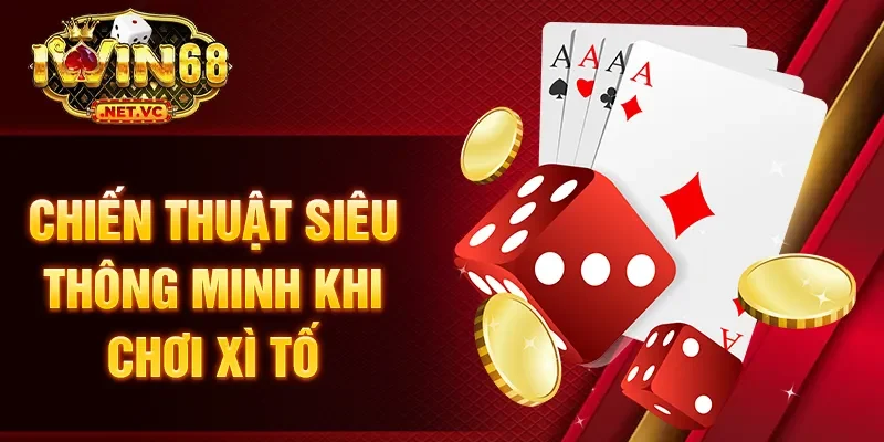 Chiến thuật siêu thông minh khi chơi xì tố
