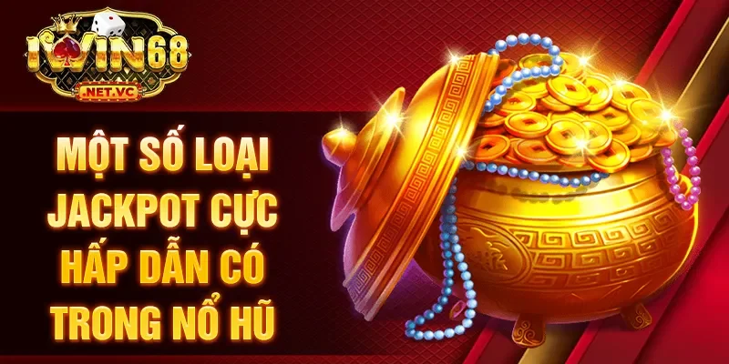 Một số loại jackpot cực hấp dẫn có trong nổ hũ