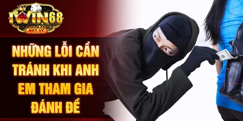 Những lỗi cần tránh khi anh em tham gia đánh đề