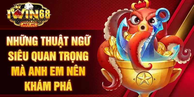 Những thuật ngữ siêu quan trọng mà anh em nên khám phá